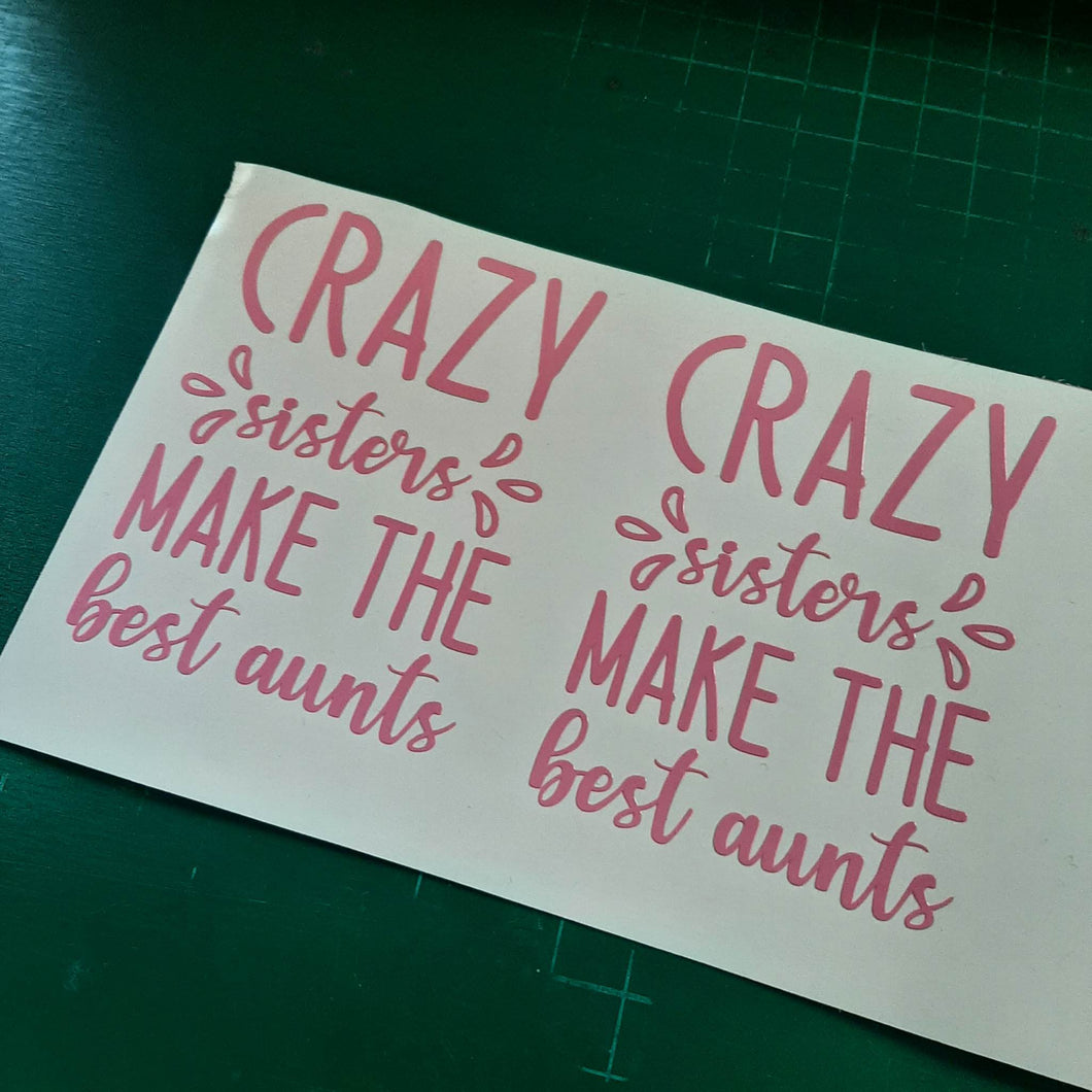 Crazy Sisters Make The Best Aunts