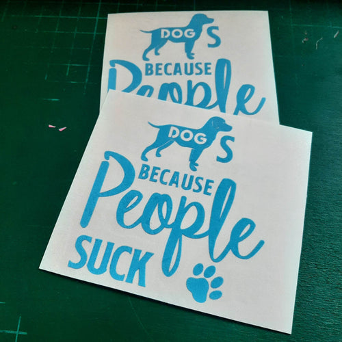 Dogs because people suck