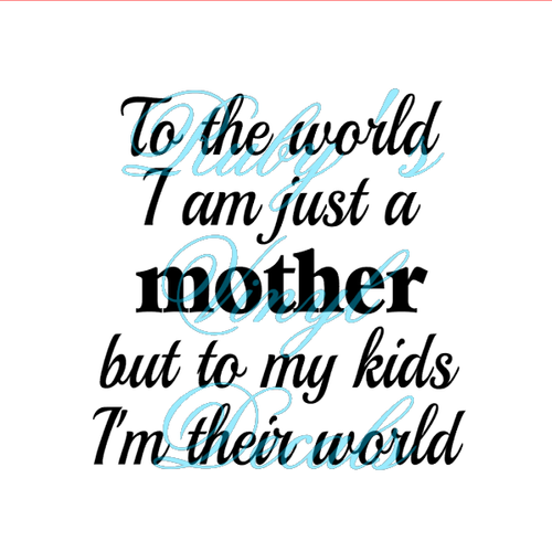 To The World I Am Just A Mother