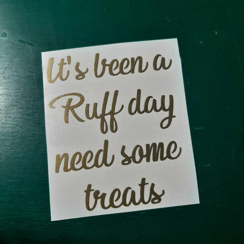 It's Been A Ruff Day Need Some Treats