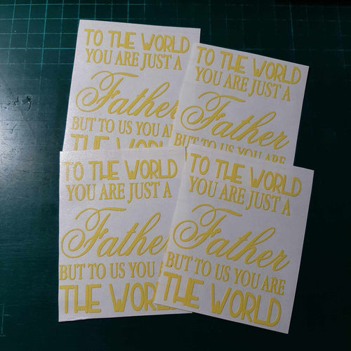 To The World You Are Just A Father