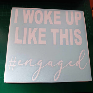 I Woke Up Like This #Engaged