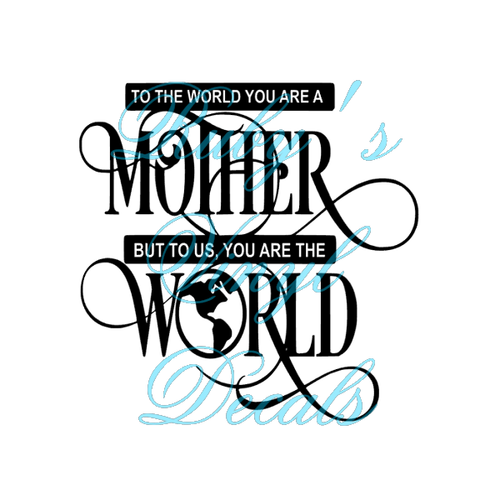 To The World You Are A Mother