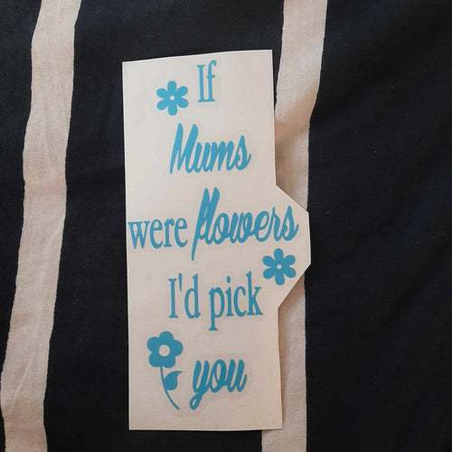 If Mums Were Flowers