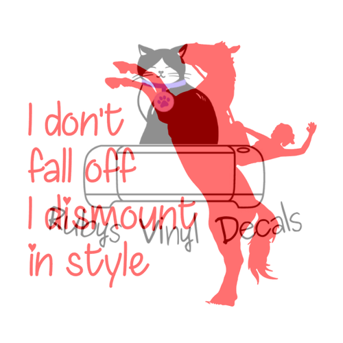 I Don't Fall Off I Dismount In style